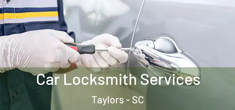 Car Locksmith Services Taylors - SC
