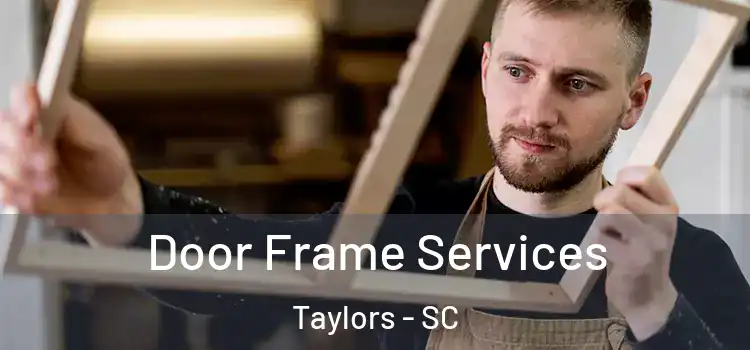 Door Frame Services Taylors - SC