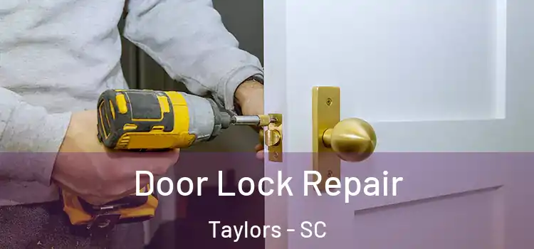 Door Lock Repair Taylors - SC