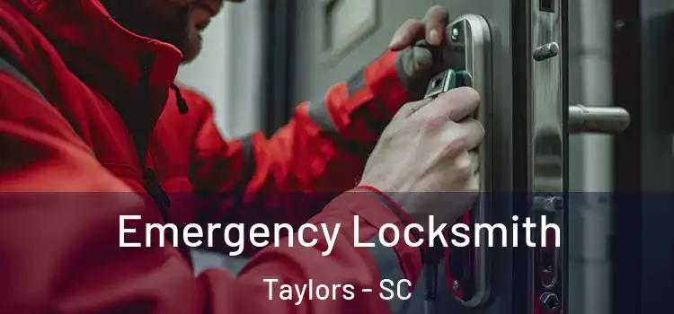 Emergency Locksmith Taylors - SC