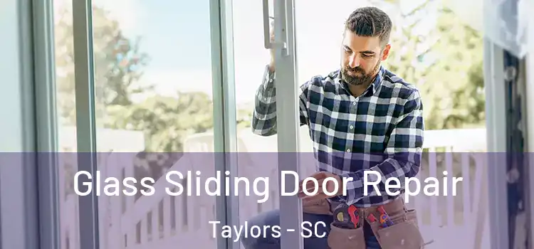 Glass Sliding Door Repair Taylors - SC
