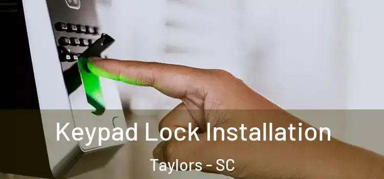Keypad Lock Installation Taylors - SC