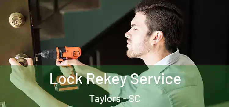 Lock Rekey Service Taylors - SC