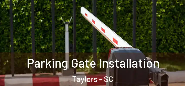 Parking Gate Installation Taylors - SC